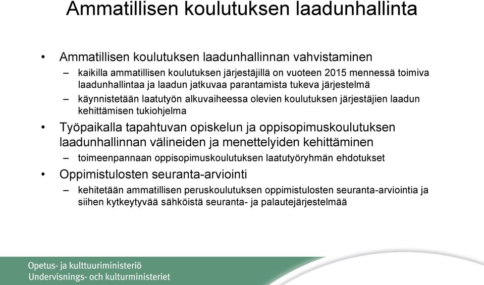 Työpaikalla tapahtuvan opiskelun ja oppisopimuskoulutuksen laadunhallinnan välineiden ja menettelyiden kehittäminen toimeenpannaan oppisopimuskoulutuksen laatutyöryhmän