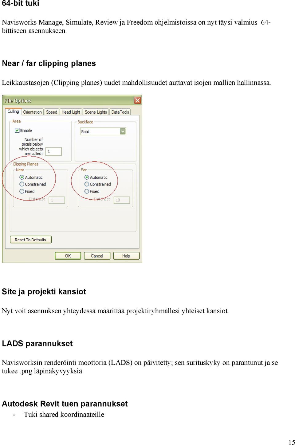 Site ja projekti kansiot Nyt voit asennuksen yhteydessä määrittää projektiryhmällesi yhteiset kansiot.