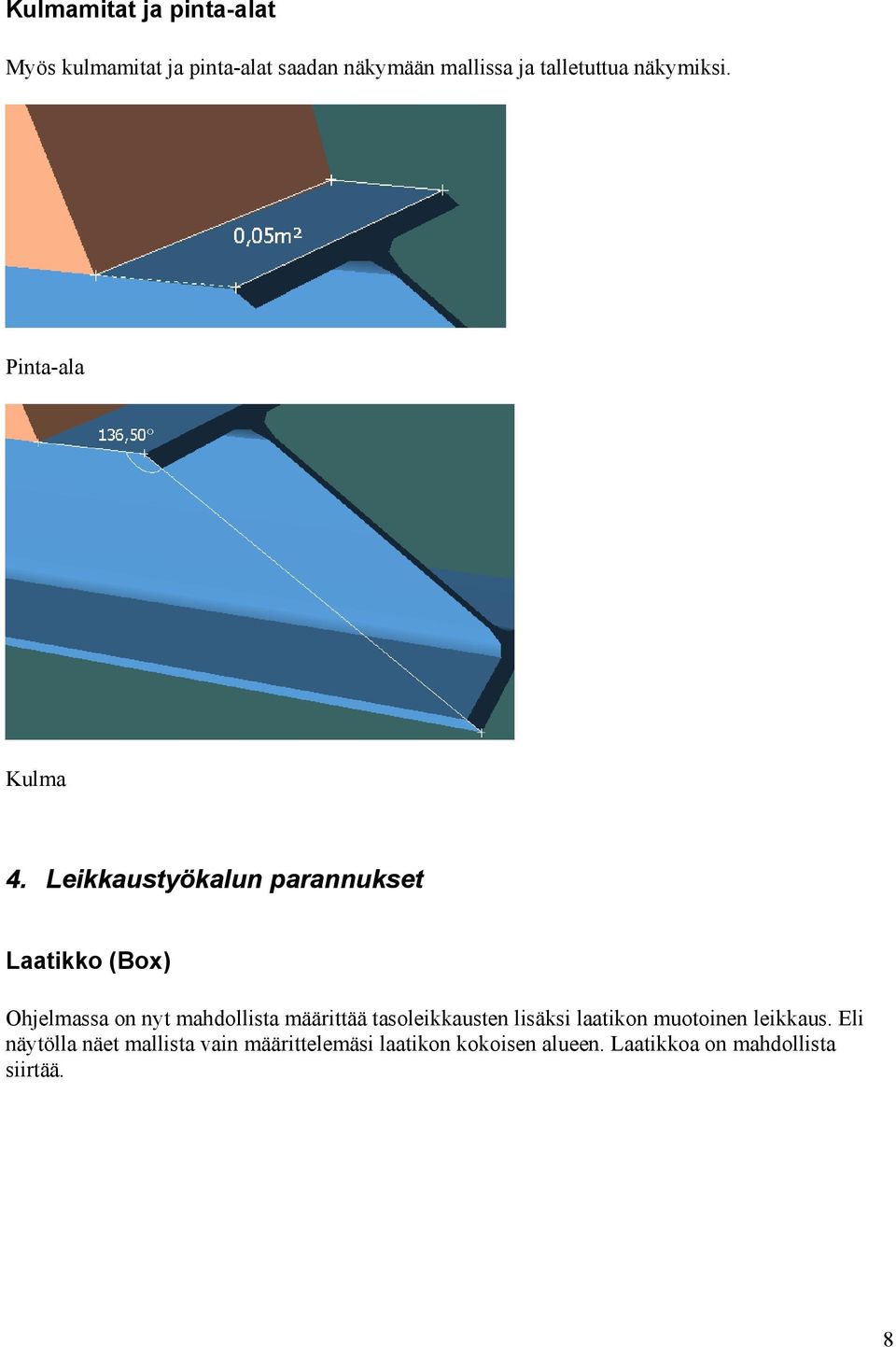 Leikkaustyökalun parannukset Laatikko (Box) Ohjelmassa on nyt mahdollista määrittää