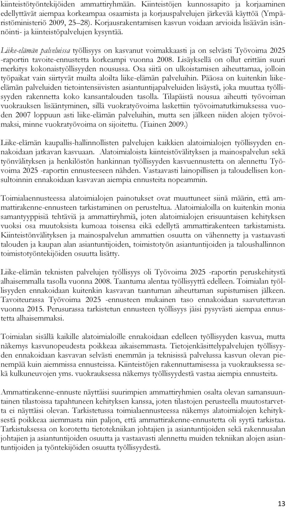 Liike-elämän palveluissa työllisyys on kasvanut voimakkaasti ja on selvästi Työvoima 2025 -raportin tavoite-ennustetta korkeampi vuonna 2008.