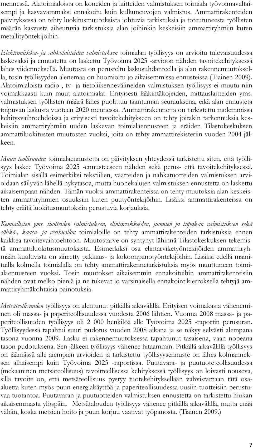 metallityöntekijöihin.