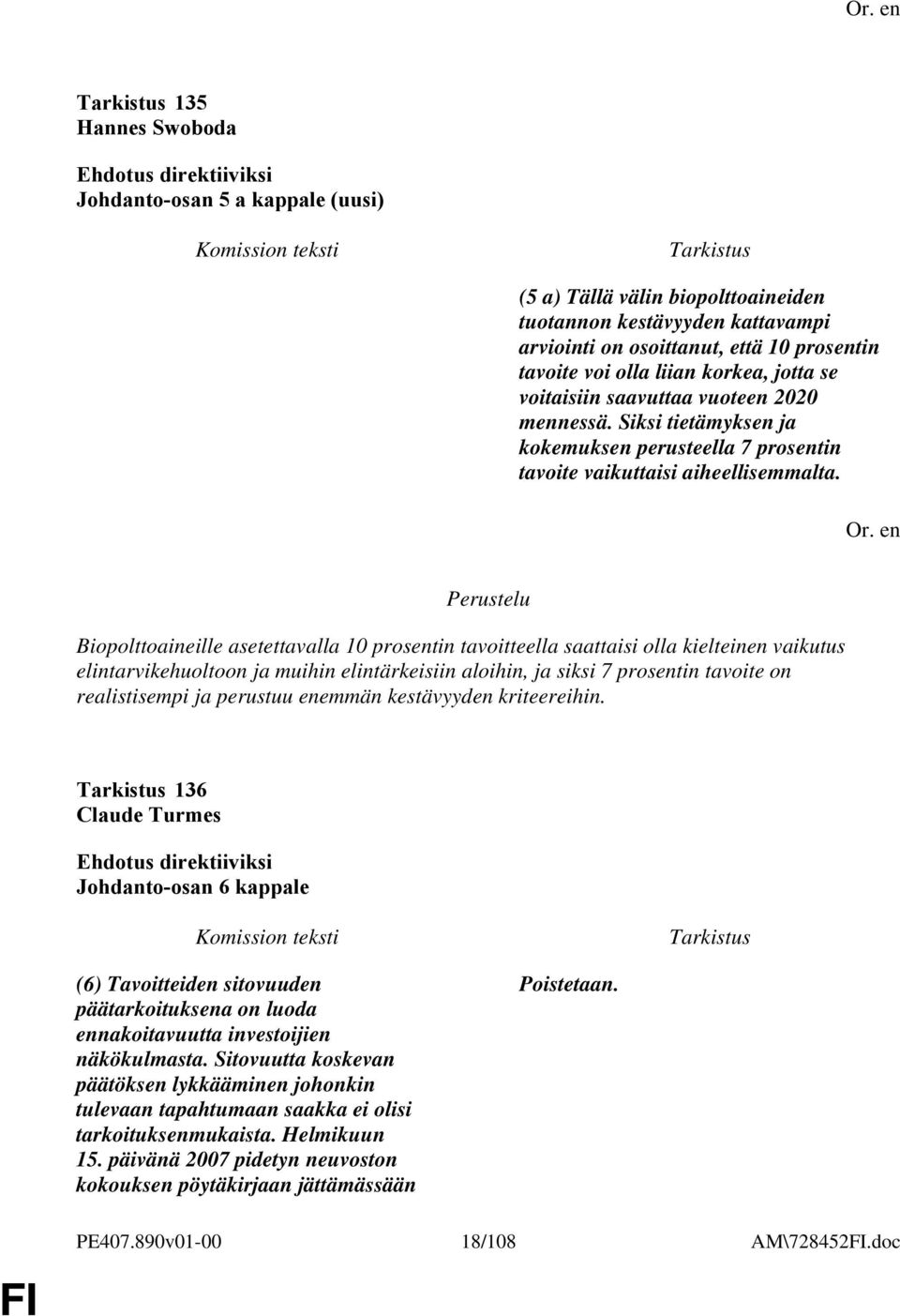 Biopolttoaineille asetettavalla 10 prosentin tavoitteella saattaisi olla kielteinen vaikutus elintarvikehuoltoon ja muihin elintärkeisiin aloihin, ja siksi 7 prosentin tavoite on realistisempi ja