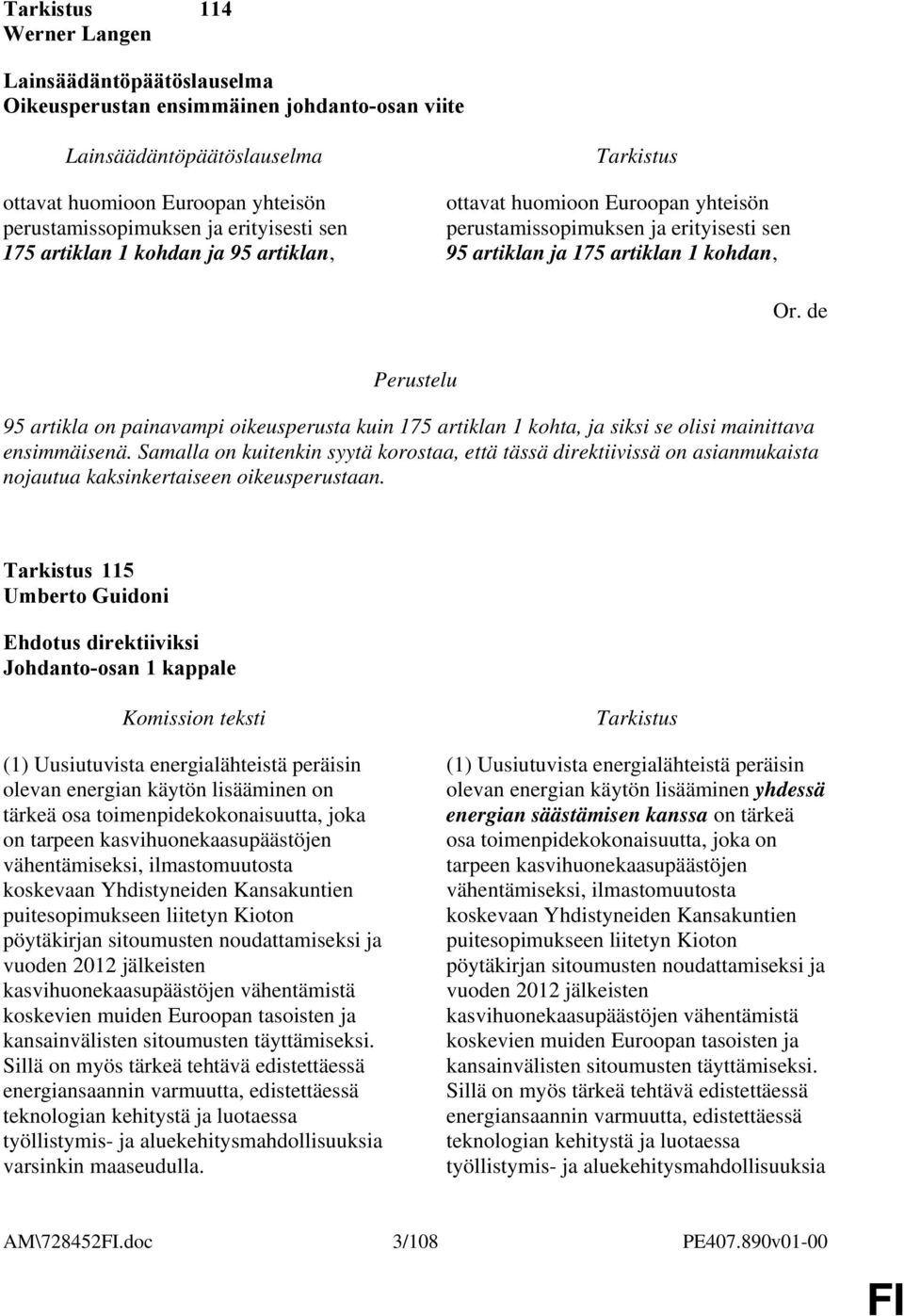 de 95 artikla on painavampi oikeusperusta kuin 175 artiklan 1 kohta, ja siksi se olisi mainittava ensimmäisenä.