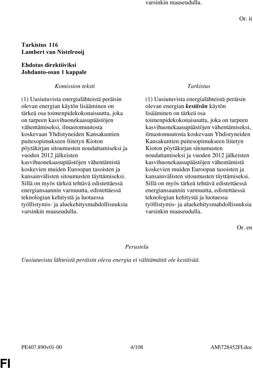 kasvihuonekaasupäästöjen vähentämiseksi, ilmastomuutosta koskevaan Yhdistyneiden Kansakuntien puitesopimukseen liitetyn Kioton pöytäkirjan sitoumusten noudattamiseksi ja vuoden 2012 jälkeisten