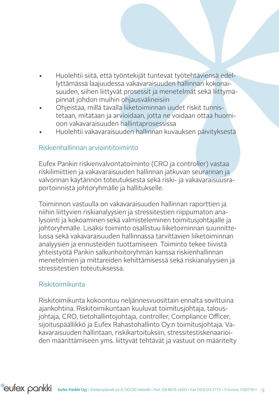 vakavaraisuuden hallinnan kuvauksen päivityksestä Riskienhallinnan arviointitoiminto Eufex Pankin riskienvalvontatoiminto (CRO ja controller) vastaa riskilimiittien ja vakavaraisuuden hallinnan