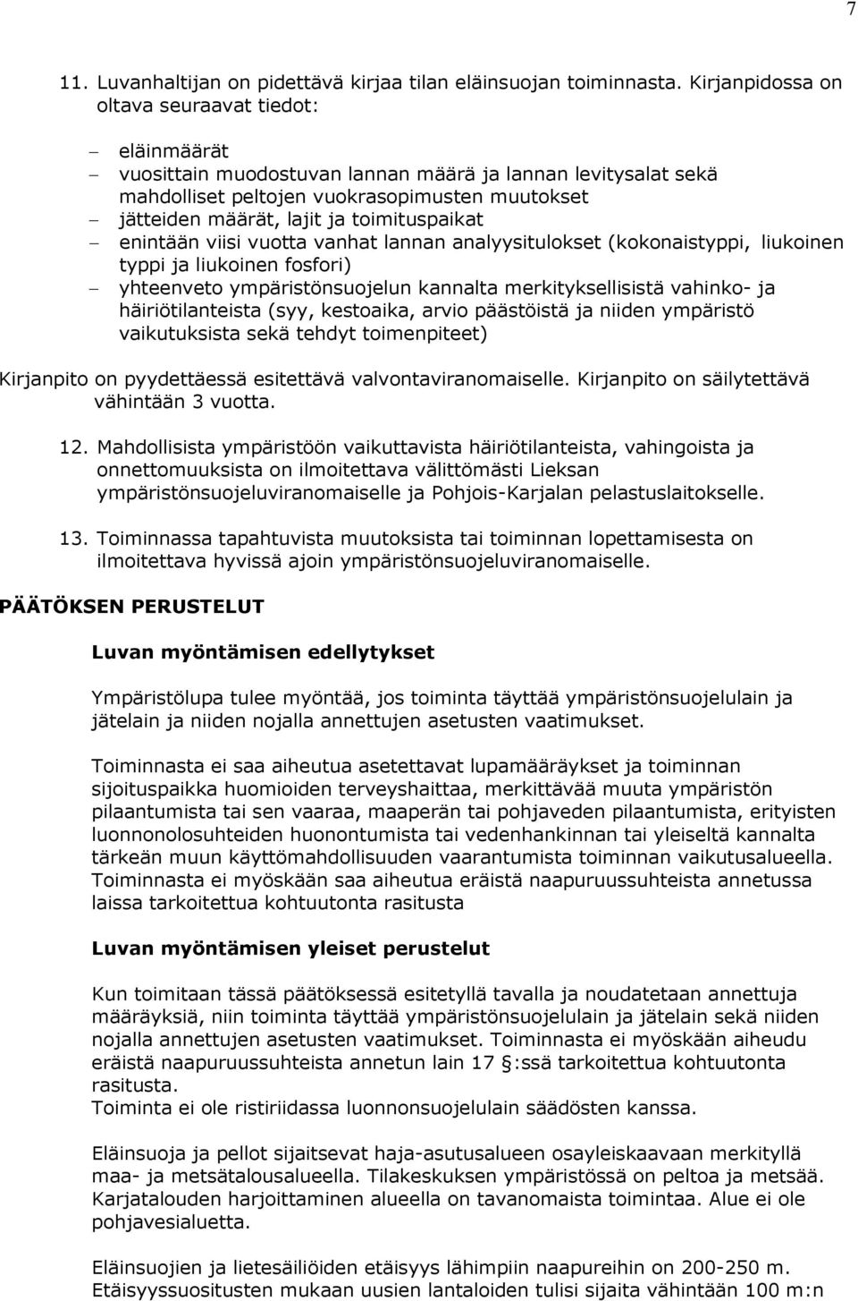 toimituspaikat enintään viisi vuotta vanhat lannan analyysitulokset (kokonaistyppi, liukoinen typpi ja liukoinen fosfori) yhteenveto ympäristönsuojelun kannalta merkityksellisistä vahinko- ja