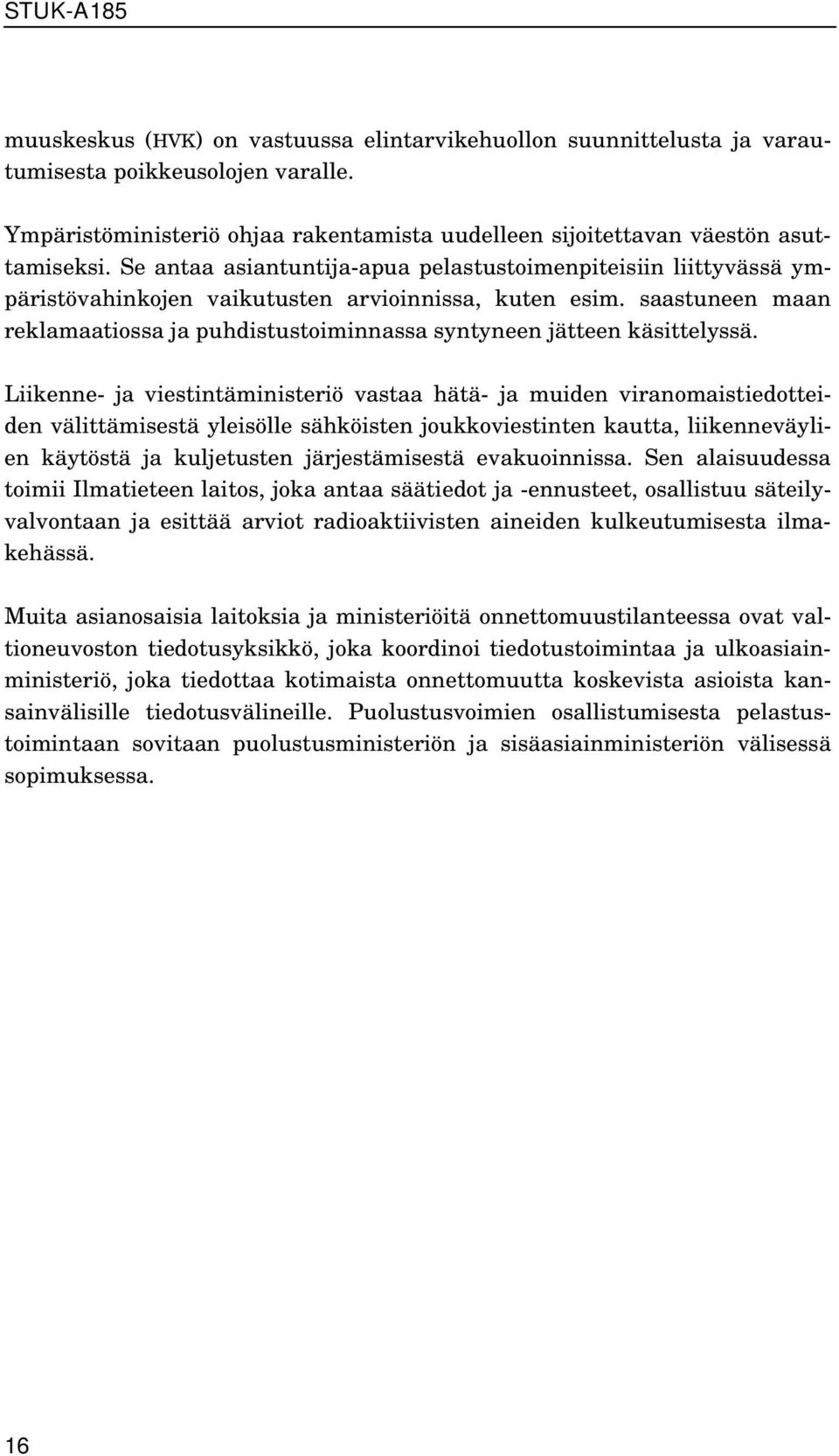 saastuneen maan reklamaatiossa ja puhdistustoiminnassa syntyneen jätteen käsittelyssä.