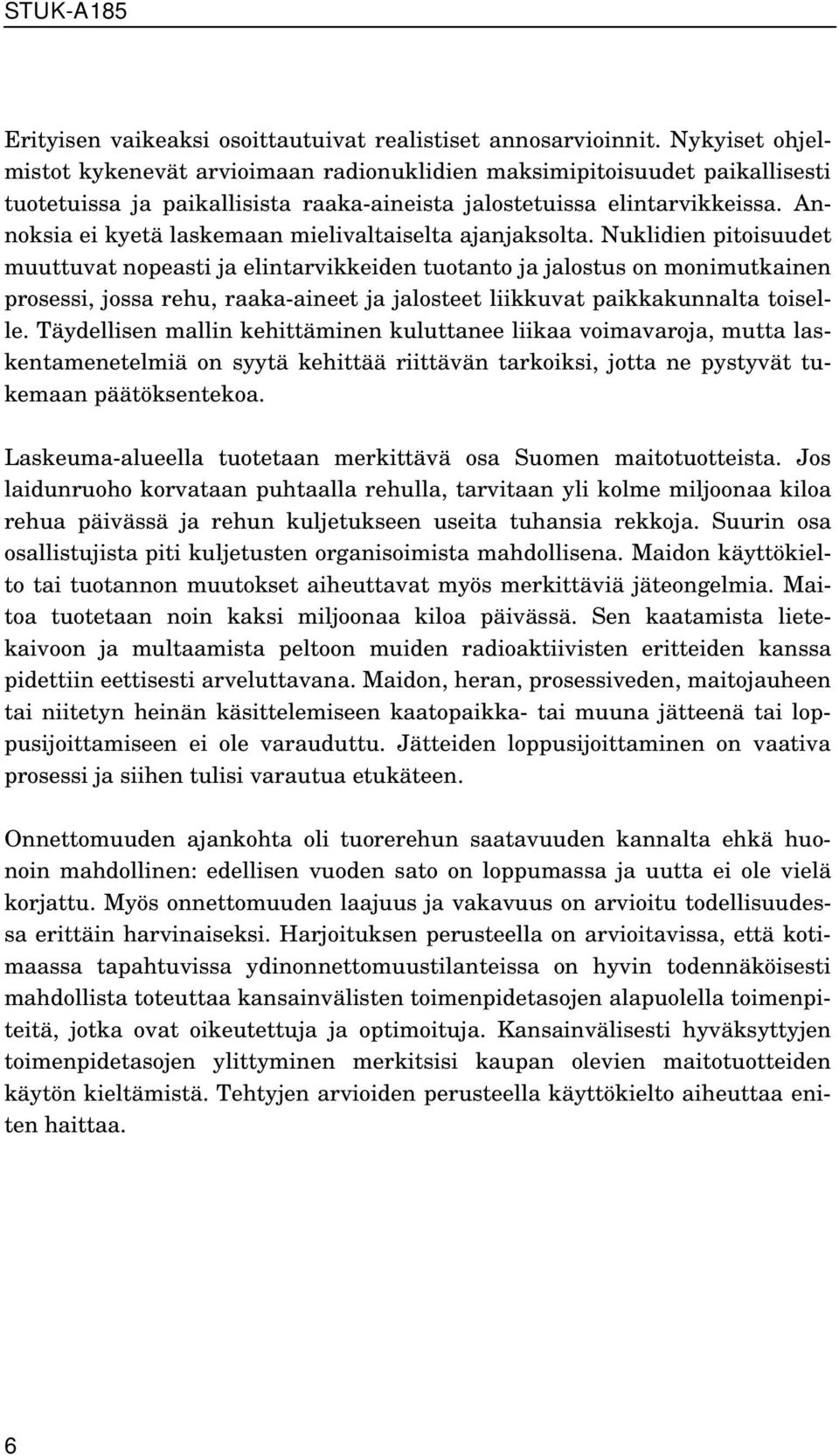 Annoksia ei kyetä laskemaan mielivaltaiselta ajanjaksolta.