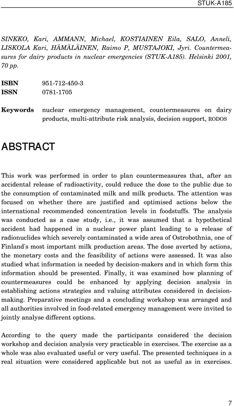 ISBN 951-712-450-3 ISSN 0781-1705 Keywords nuclear emergency management, countermeasures on dairy products, multi-attribute risk analysis, decision support, RODOS ABSTRACT This work was performed in