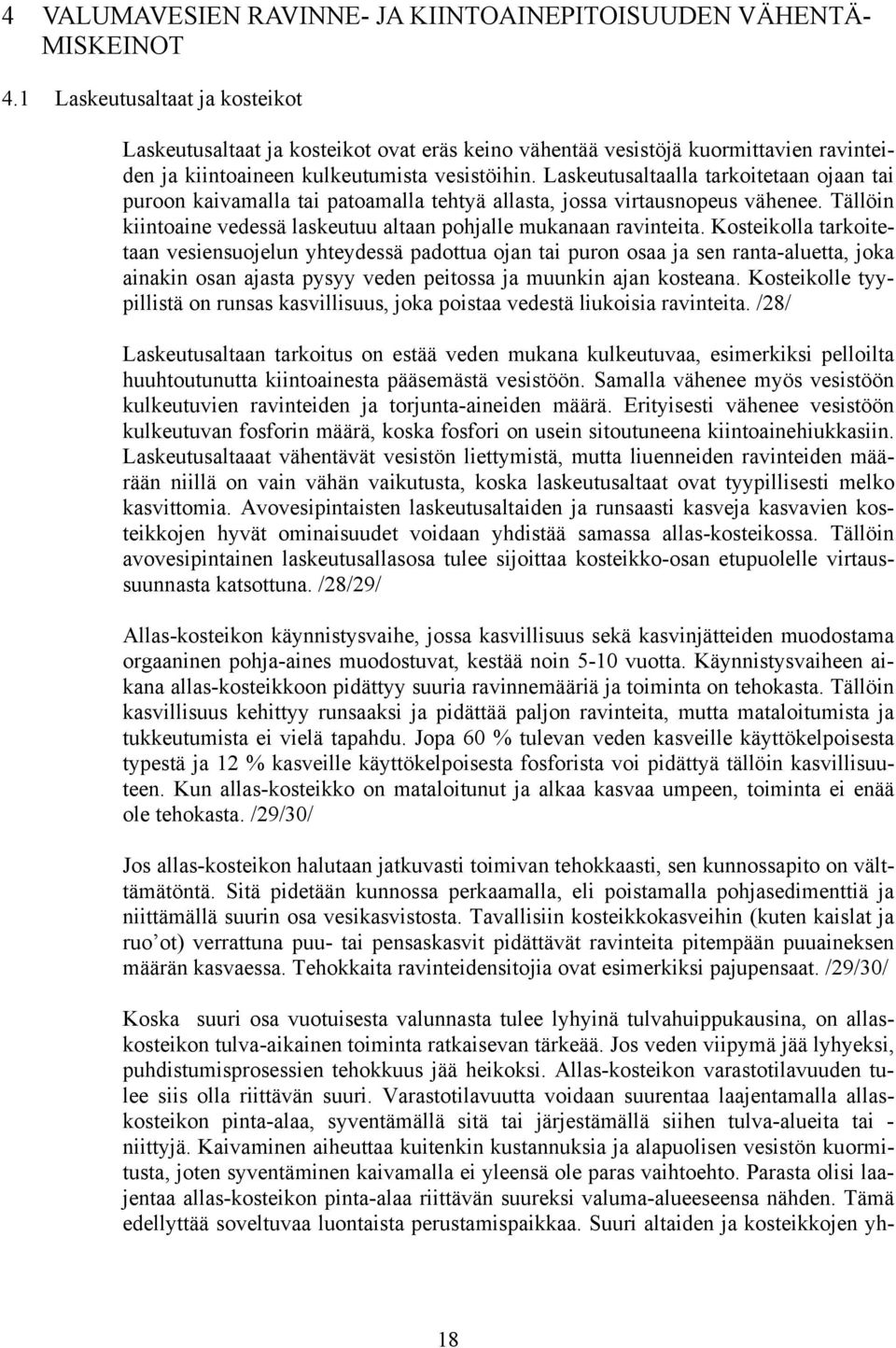 Laskeutusaltaalla tarkoitetaan ojaan tai puroon kaivamalla tai patoamalla tehtyä allasta, jossa virtausnopeus vähenee. Tällöin kiintoaine vedessä laskeutuu altaan pohjalle mukanaan ravinteita.