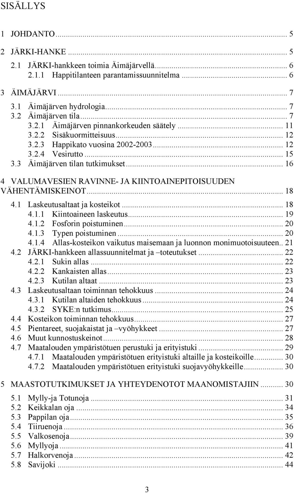 .. 16 4 VALUMAVESIEN RAVINNE- JA KIINTOAINEPITOISUUDEN VÄHENTÄMISKEINOT... 18 4.1 Laskeutusaltaat ja kosteikot... 18 4.1.1 Kiintoaineen laskeutus... 19 4.1.2 Fosforin poistuminen... 20 4.1.3 Typen poistuminen.