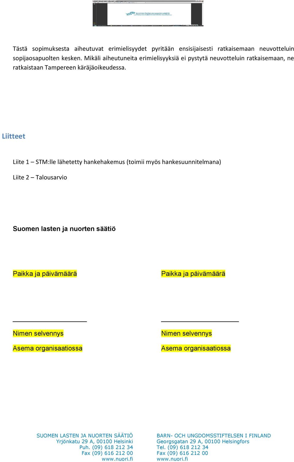 Liitteet Liite 1 STM:lle lähetetty hankehakemus (toimii myös hankesuunnitelmana) Liite 2 Talousarvio Suomen lasten ja