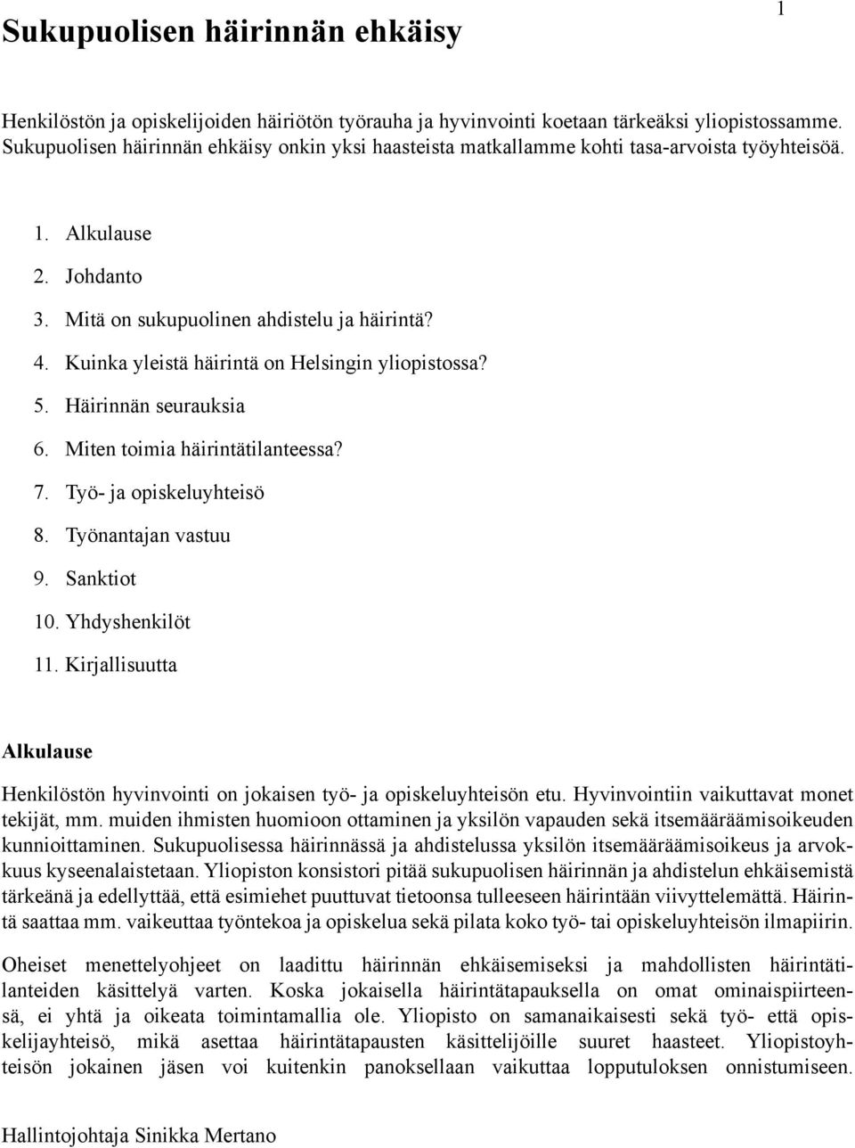 Kuinka yleistä häirintä on Helsingin yliopistossa? 5. Häirinnän seurauksia 6. Miten toimia häirintätilanteessa? 7. Työ- ja opiskeluyhteisö 8. Työnantajan vastuu 9. Sanktiot 10. Yhdyshenkilöt 11.