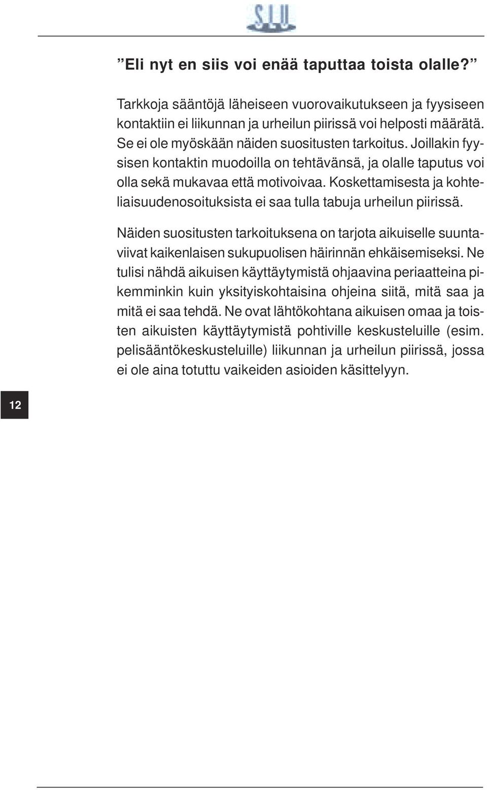 Koskettamisesta ja kohteliaisuudenosoituksista ei saa tulla tabuja urheilun piirissä.