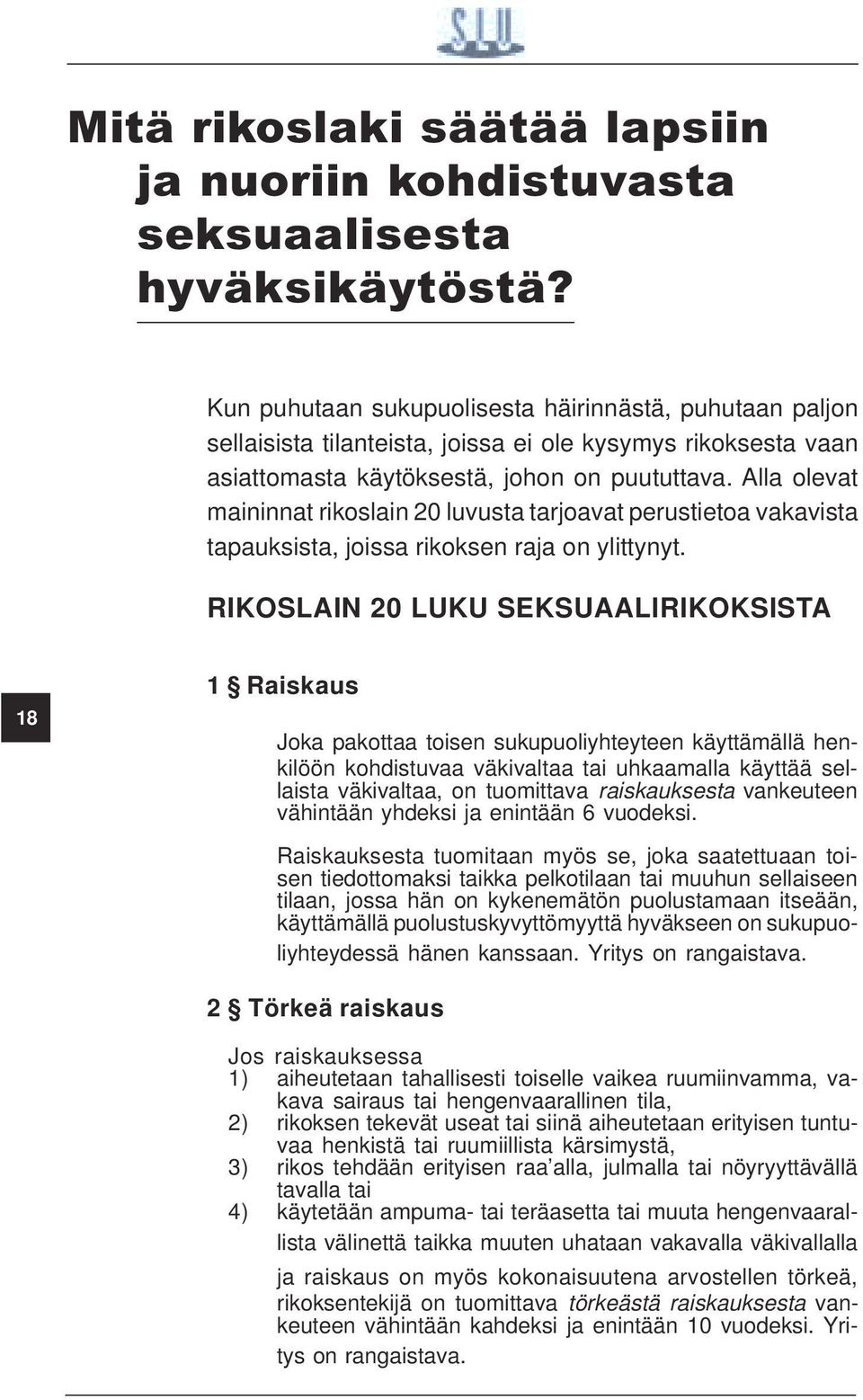 Alla olevat maininnat rikoslain 20 luvusta tarjoavat perustietoa vakavista tapauksista, joissa rikoksen raja on ylittynyt.