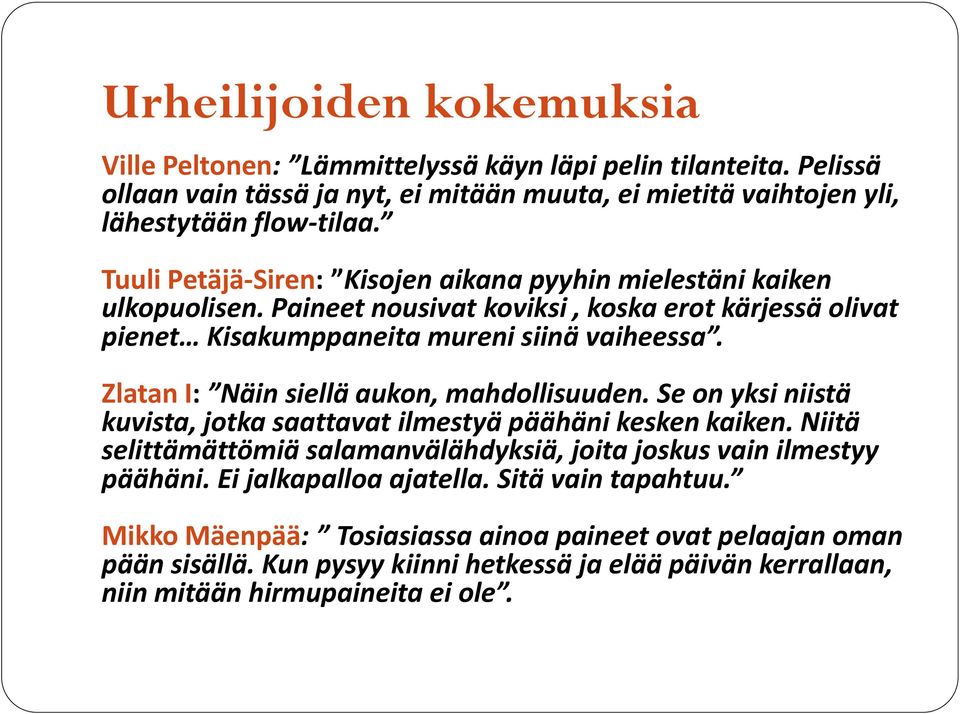 Zlatan I: Näin siellä aukon, mahdollisuuden. Se on yksi niistä kuvista, jotka saattavat ilmestyä päähäni kesken kaiken.