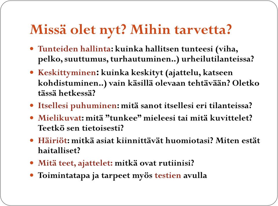 Itsellesi puhuminen: mitä sanot itsellesi eri tilanteissa? Mielikuvat: mitä tunkee mieleesi tai mitä kuvittelet? Teetkö sen tietoisesti?