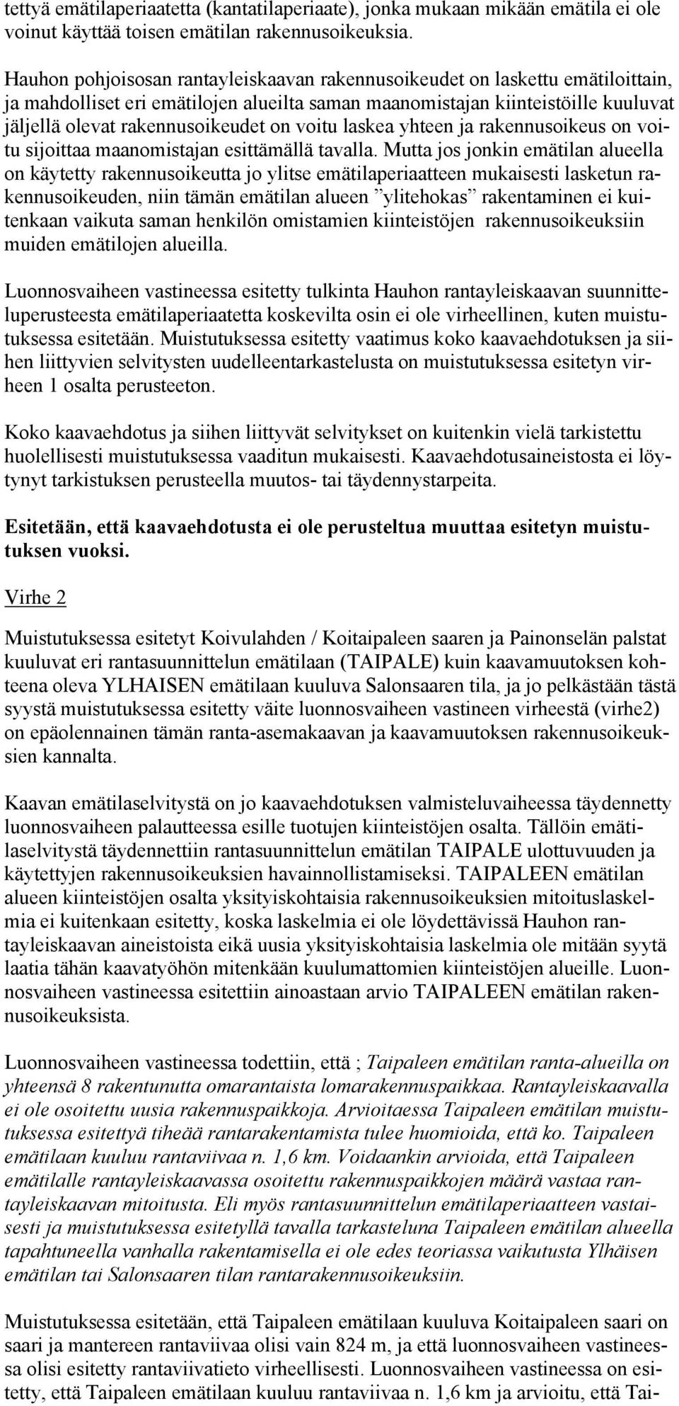 voitu laskea yhteen ja rakennusoikeus on voitu sijoittaa maanomistajan esittämällä tavalla.