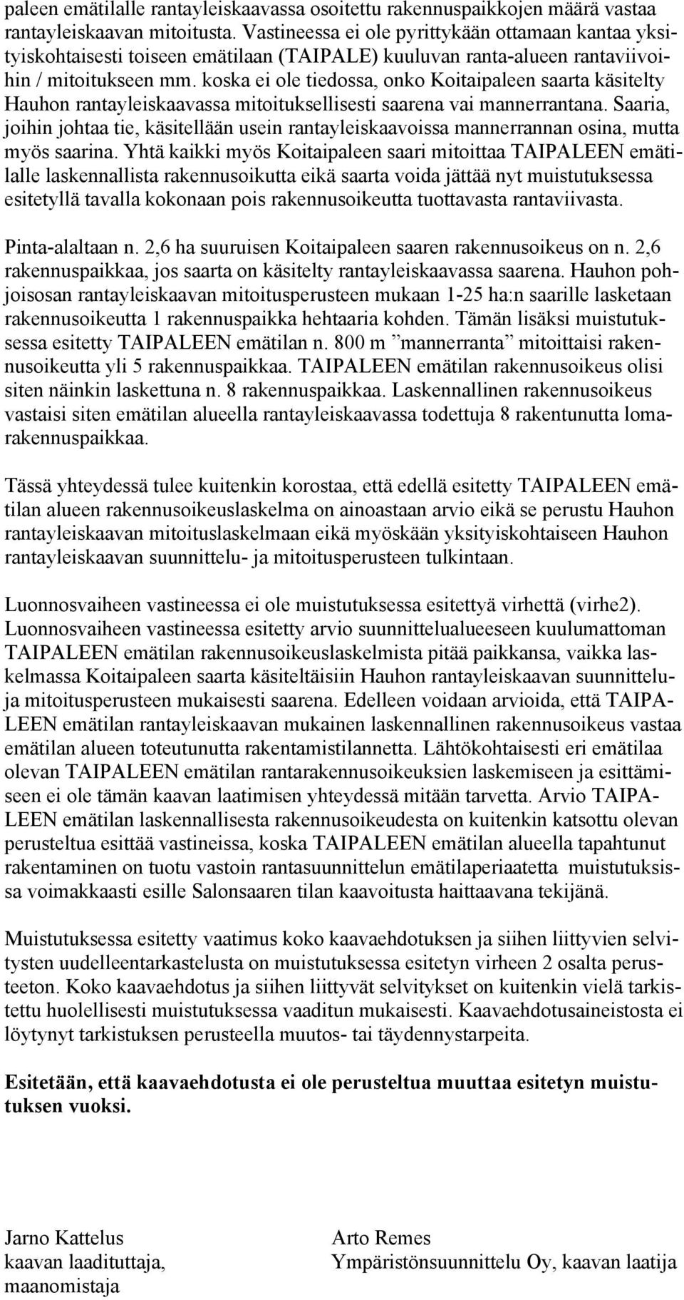 koska ei ole tiedossa, onko Koitaipaleen saarta käsitelty Hauhon rantayleiskaavassa mitoituksellisesti saarena vai mannerrantana.