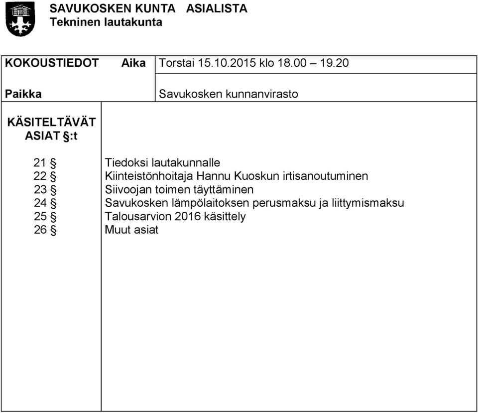 20 Paikka Savukosken kunnanvirasto KÄSITELTÄVÄT ASIAT :t 21 22 23 24 25 26 Tiedoksi