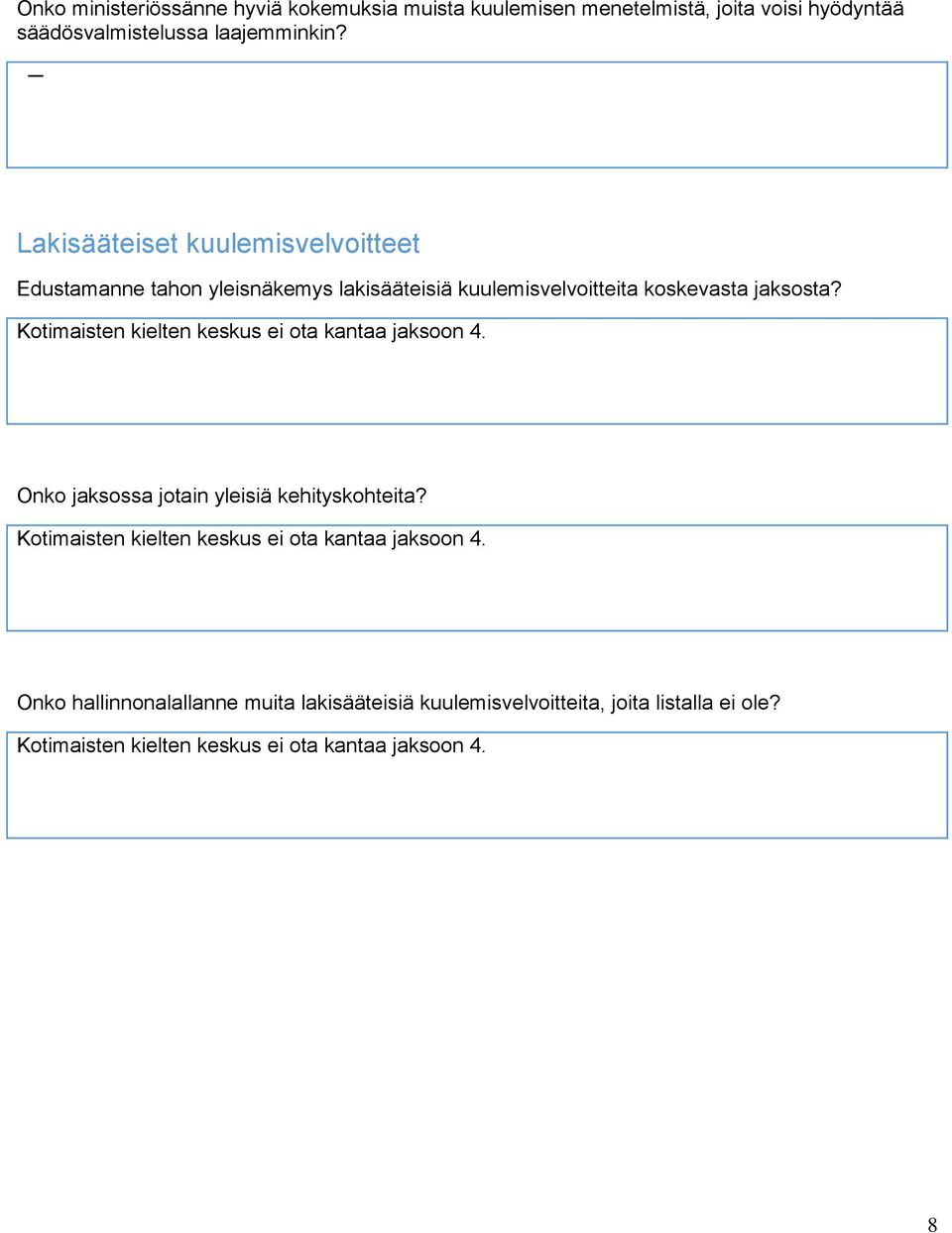 Kotimaisten kielten keskus ei ota kantaa jaksoon 4. Onko jaksossa jotain yleisiä kehityskohteita?