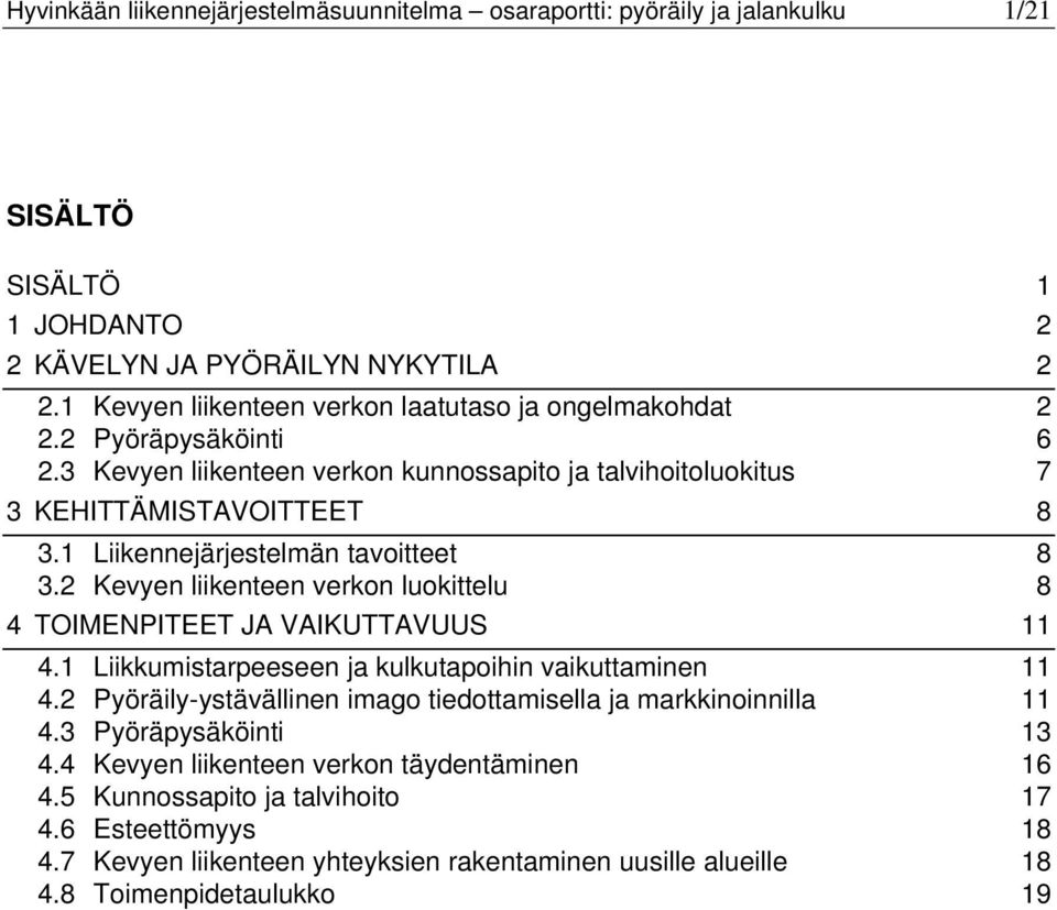 1 Liikennejärjestelmän tavoitteet 8 3.2 Kevyen liikenteen verkon luokittelu 8 4 TOIMENPITEET JA VAIKUTTAVUUS 11 4.1 Liikkumistarpeeseen ja kulkutapoihin vaikuttaminen 11 4.