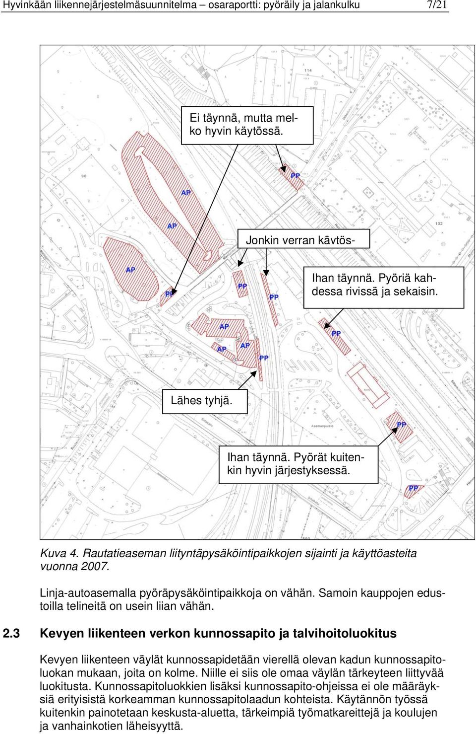 Linja-autoasemalla pyöräpysäköintipaikkoja on vähän. Samoin kauppojen edustoilla telineitä on usein liian vähän. 2.