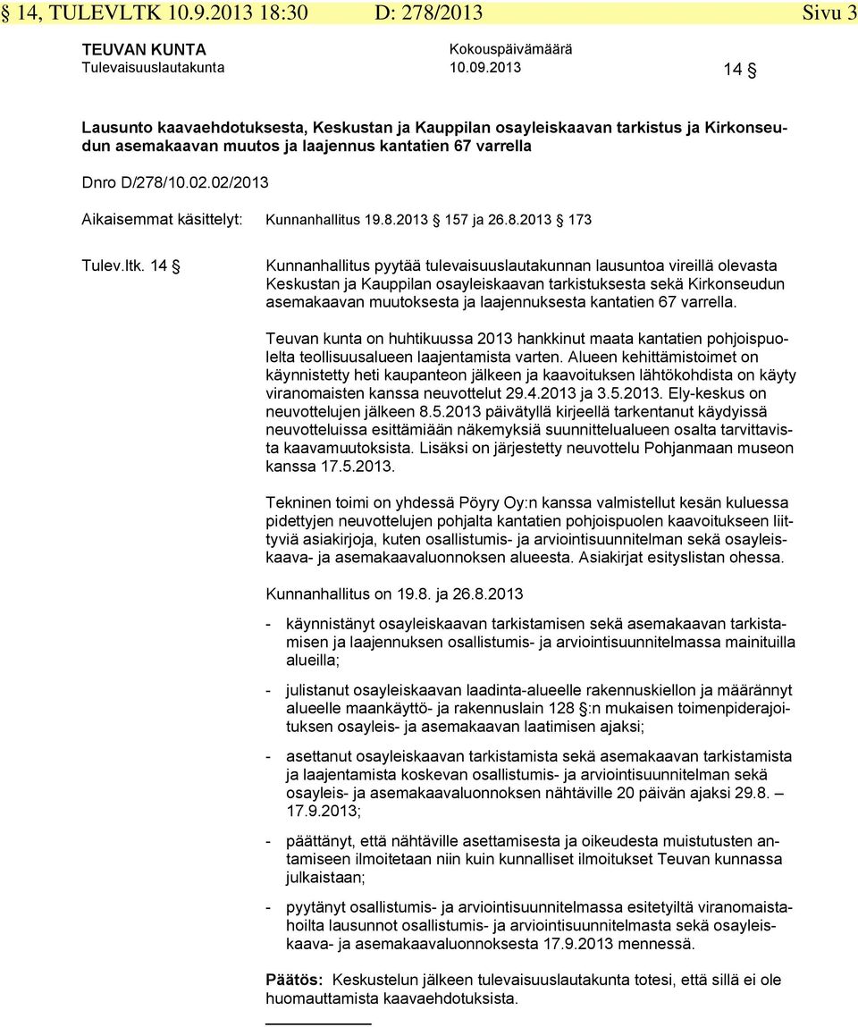 02/2013 Aikaisemmat käsittelyt: Kunnanhallitus 19.8.2013 157 ja 26.8.2013 173 Tulev.ltk.