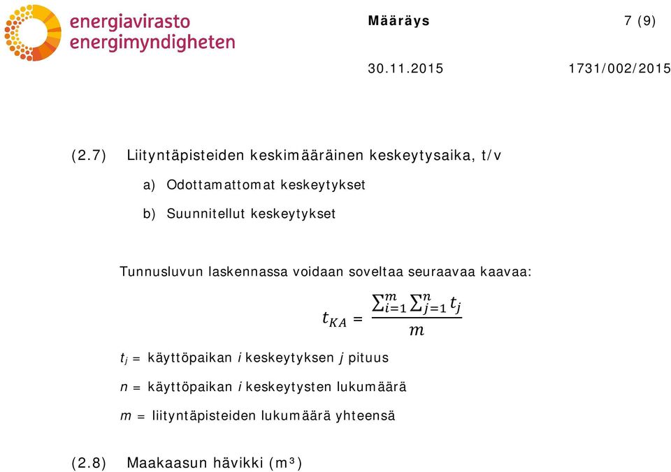 Suunnitellut keskeytykset Tunnusluvun laskennassa voidaan soveltaa seuraavaa kaavaa: t =