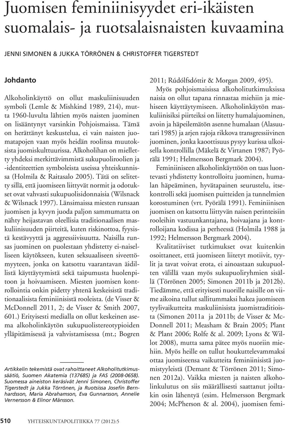 Tämä on herättänyt keskustelua, ei vain naisten juomatapojen vaan myös heidän roolinsa muutoksista juomiskulttuurissa.