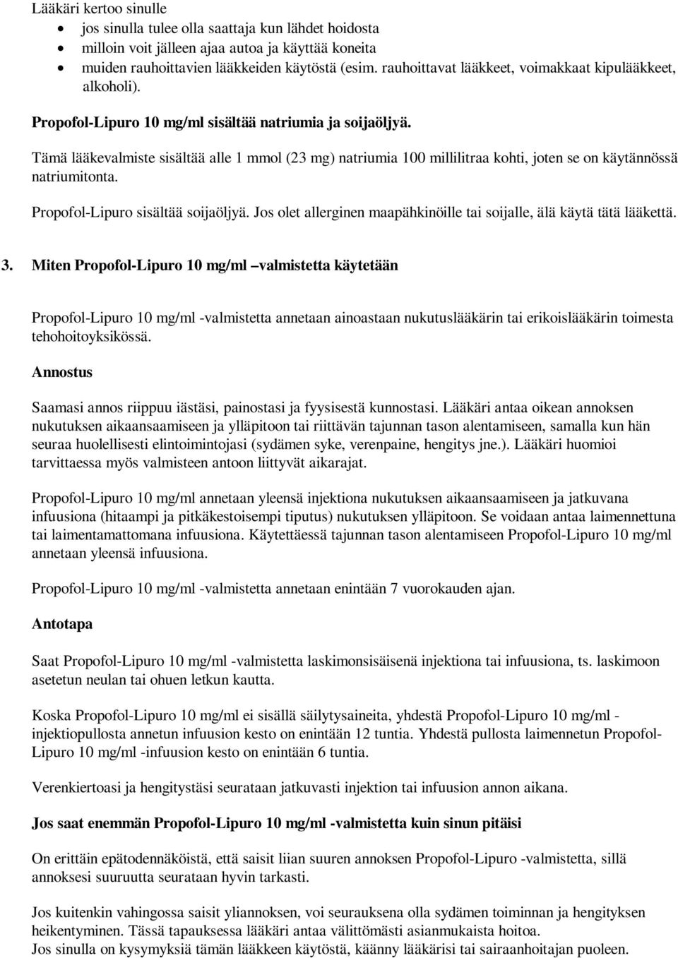 Tämä lääkevalmiste sisältää alle 1 mmol (23 mg) natriumia 100 millilitraa kohti, joten se on käytännössä natriumitonta. Propofol-Lipuro sisältää soijaöljyä.