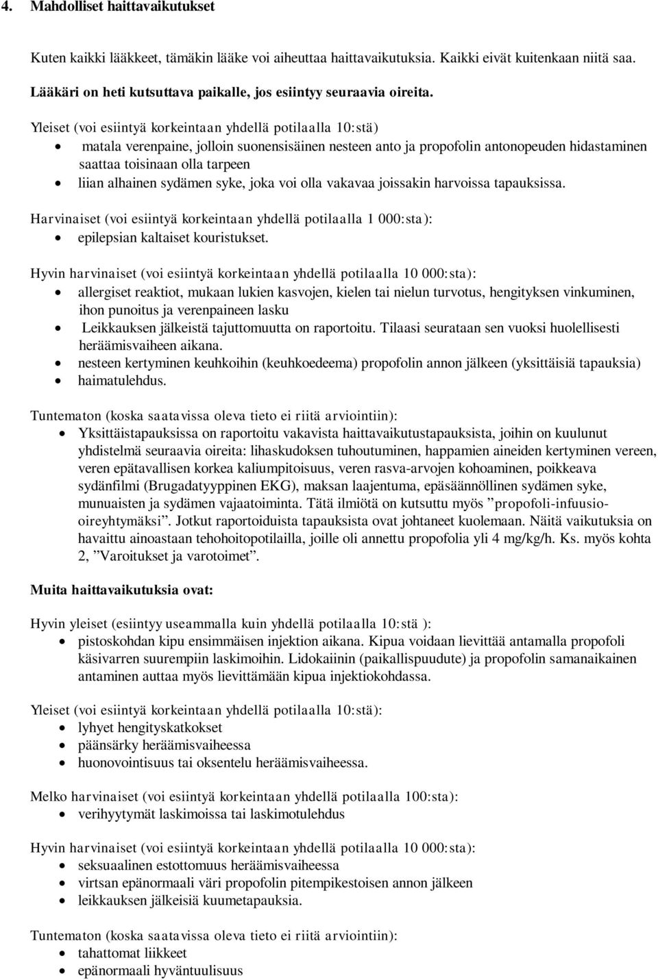 Yleiset (voi esiintyä korkeintaan yhdellä potilaalla 10:stä) matala verenpaine, jolloin suonensisäinen nesteen anto ja propofolin antonopeuden hidastaminen saattaa toisinaan olla tarpeen liian