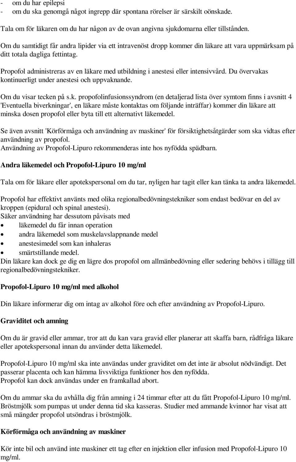 Propofol administreras av en läka