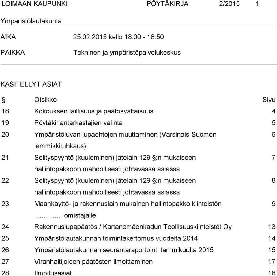 lupaehtojen muuttaminen (Varsinais-Suomen 6 lemmikkituhkaus) 21 Selityspyyntö (kuuleminen) jätelain 129 :n mukaiseen 7 hallintopakkoon mahdollisesti johtavassa asiassa 22 Selityspyyntö (kuuleminen)