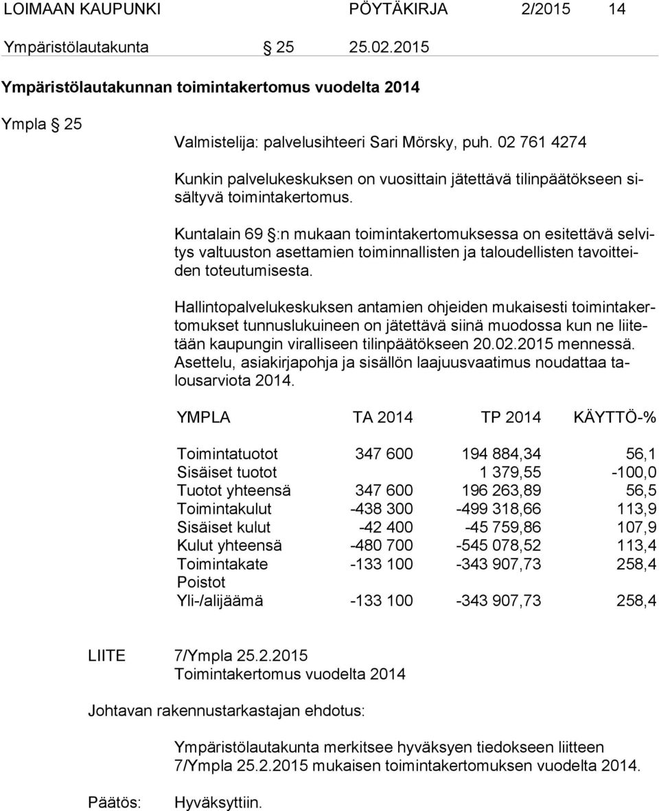 Kuntalain 69 :n mukaan toimintakertomuksessa on esitettävä selvitys valtuuston asettamien toiminnallisten ja taloudellisten tavoitteiden toteutumisesta.