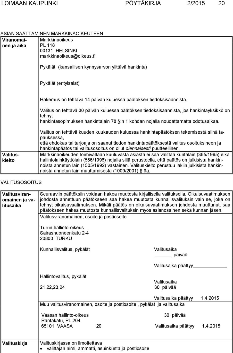 Valitus on tehtävä 30 päivän kuluessa päätöksen tiedoksisaannista, jos hankintayksikkö on tehnyt hankintasopimuksen hankintalain 78 :n 1 kohdan nojalla noudattamatta odotusaikaa.