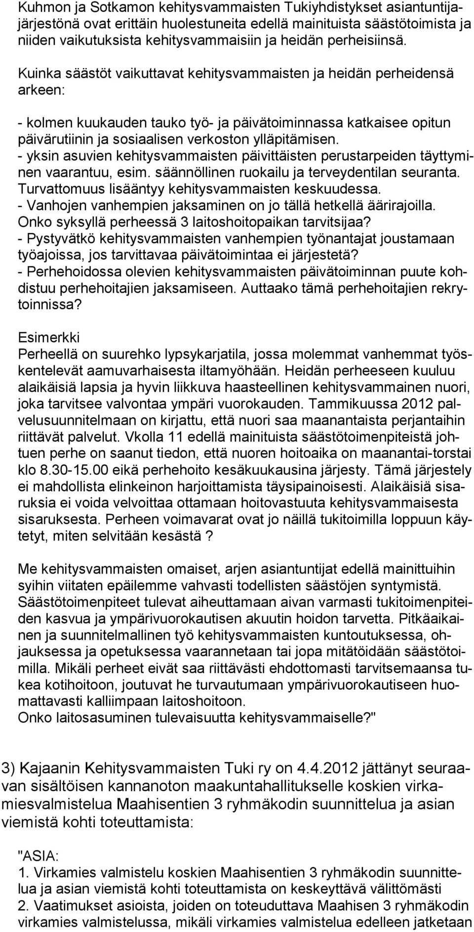 Kuinka säästöt vaikuttavat kehitysvammaisten ja heidän perheidensä arkeen: - kolmen kuukauden tauko työ- ja päivätoiminnassa katkaisee opitun päivärutiinin ja sosiaalisen verkoston ylläpitämisen.