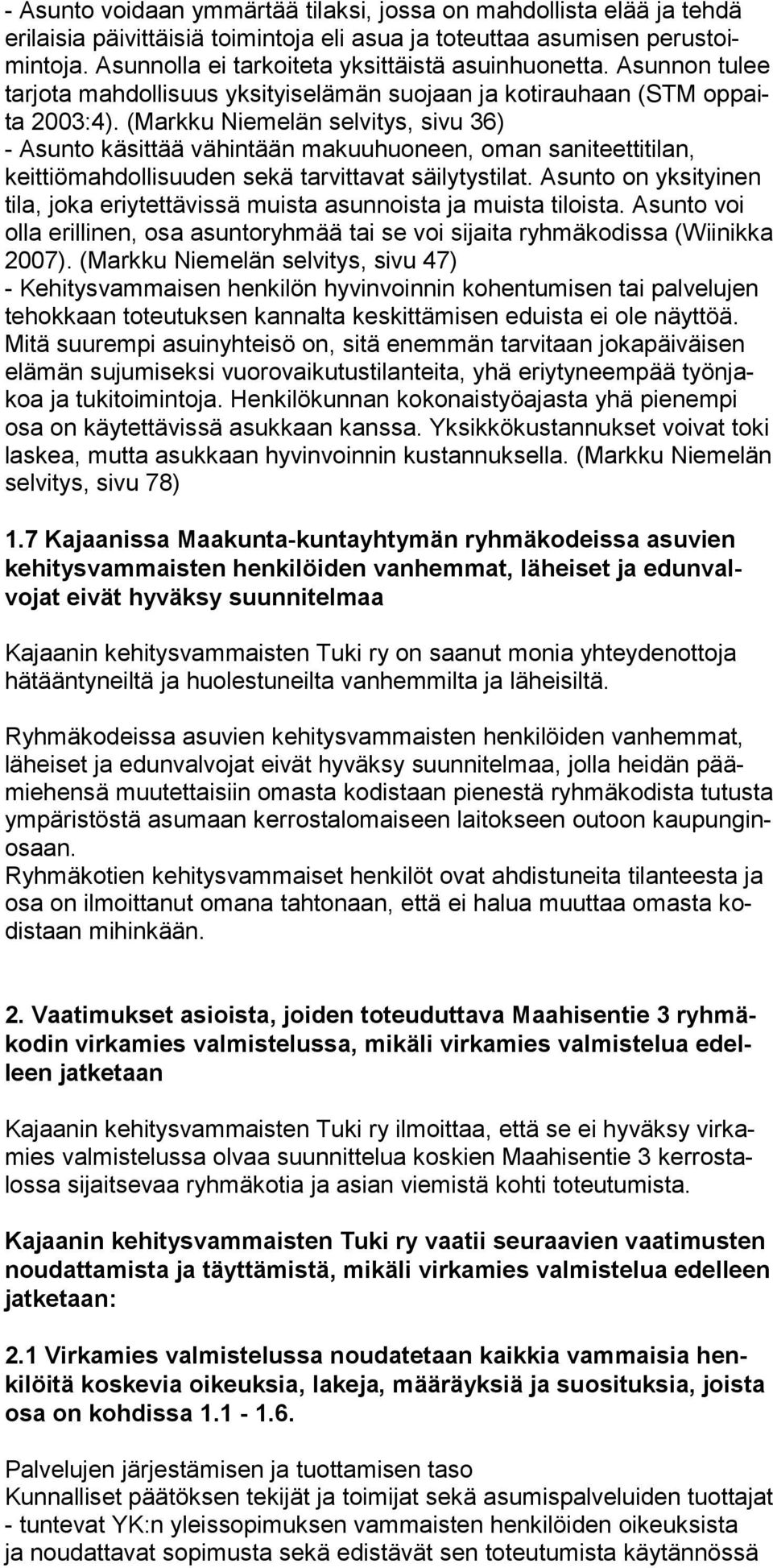 (Markku Niemelän selvitys, sivu 36) - Asunto käsittää vähintään makuuhuoneen, oman saniteettitilan, keittiömahdollisuuden sekä tarvittavat säily tystilat.