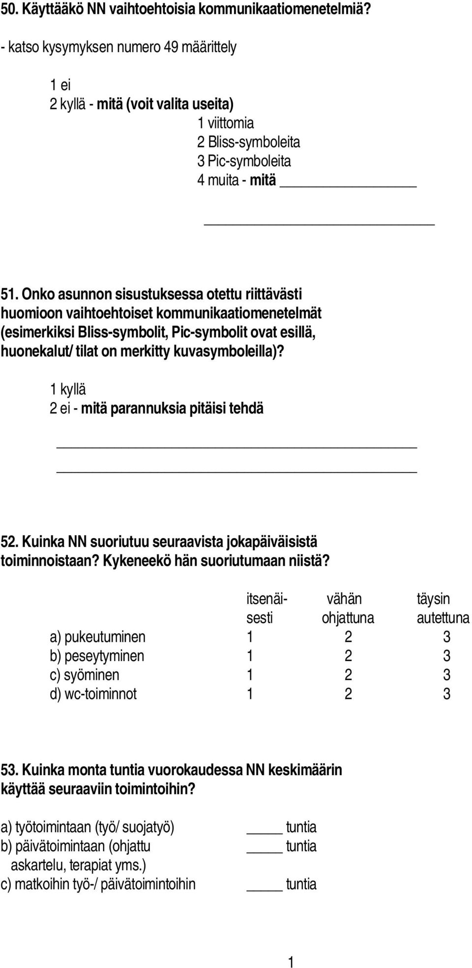 2 ei mitä parannuksia pitäisi tehdä 52. Kuinka NN suoriutuu seuraavista jokapäiväisistä toiminnoistaan? Kykeneekö hän suoriutumaan niistä?