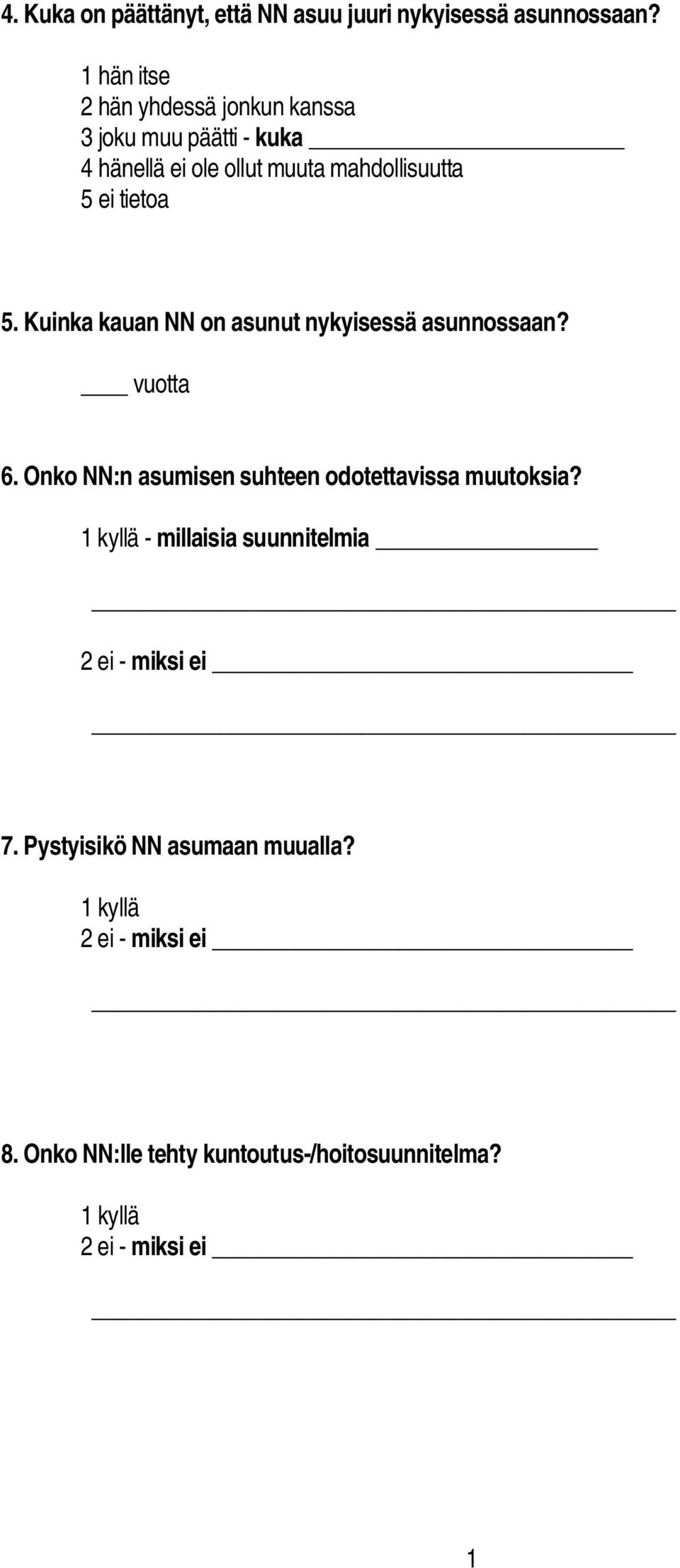 tietoa 5. Kuinka kauan NN on asunut nykyisessä asunnossaan? vuotta 6.