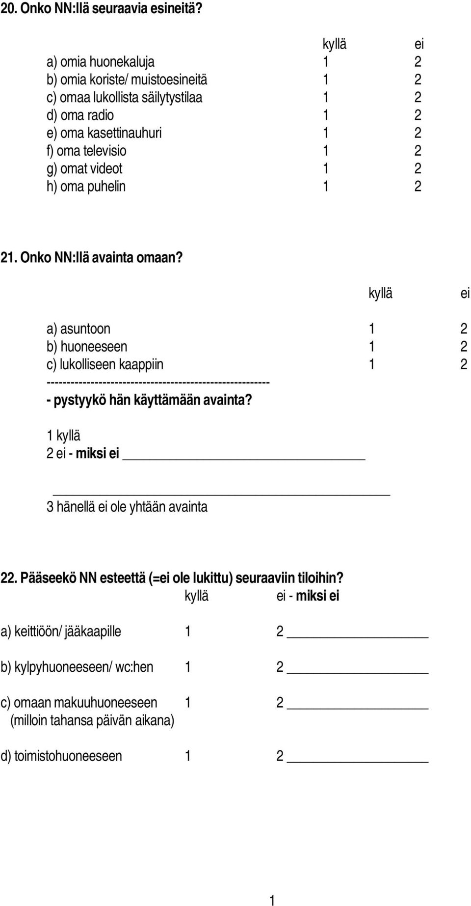 2 g) omat videot 2 h) oma puhelin 2 2. Onko NN:llä avainta omaan?