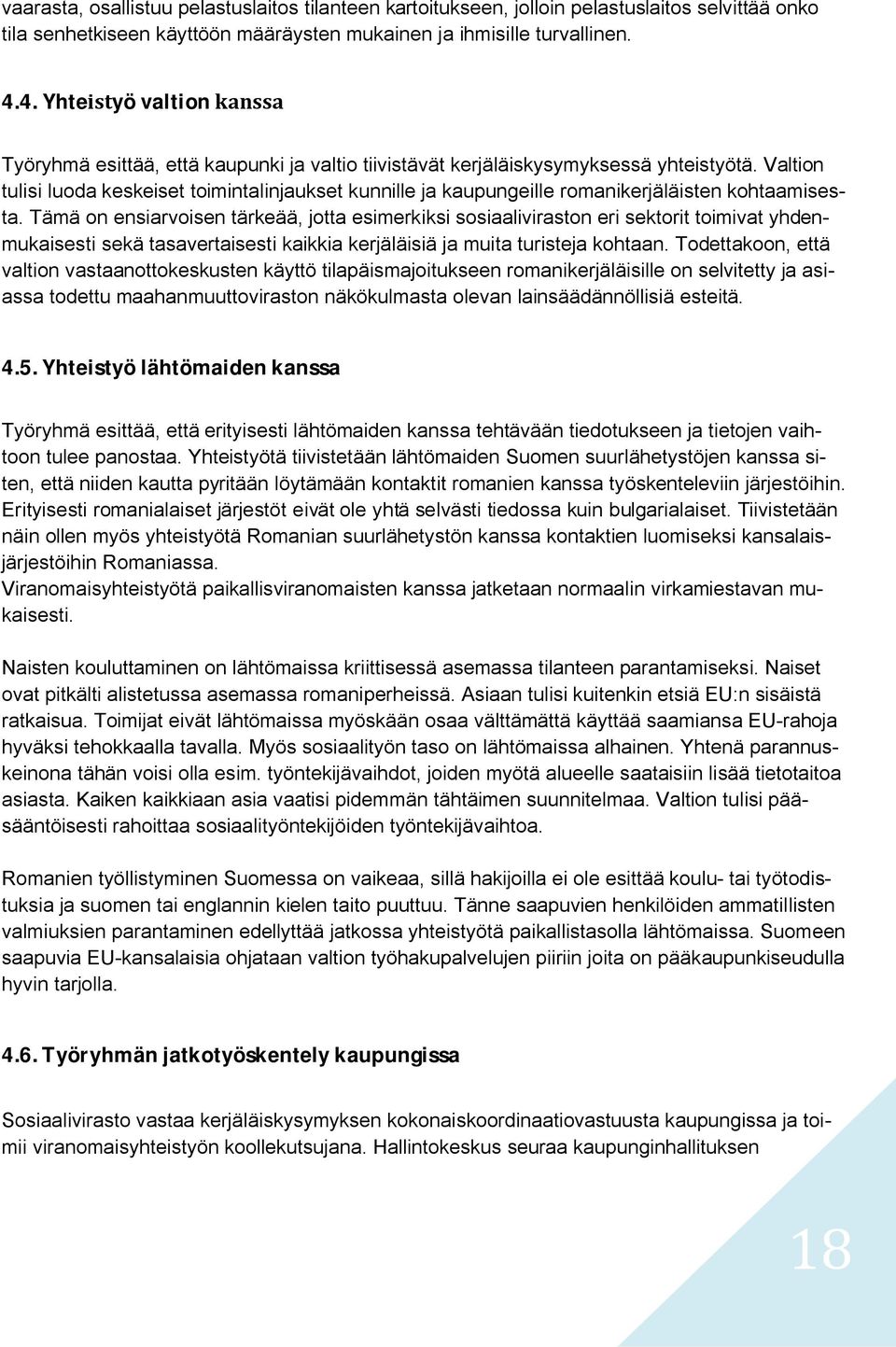 Valtion tulisi luoda keskeiset toimintalinjaukset kunnille ja kaupungeille romanikerjäläisten kohtaamisesta.
