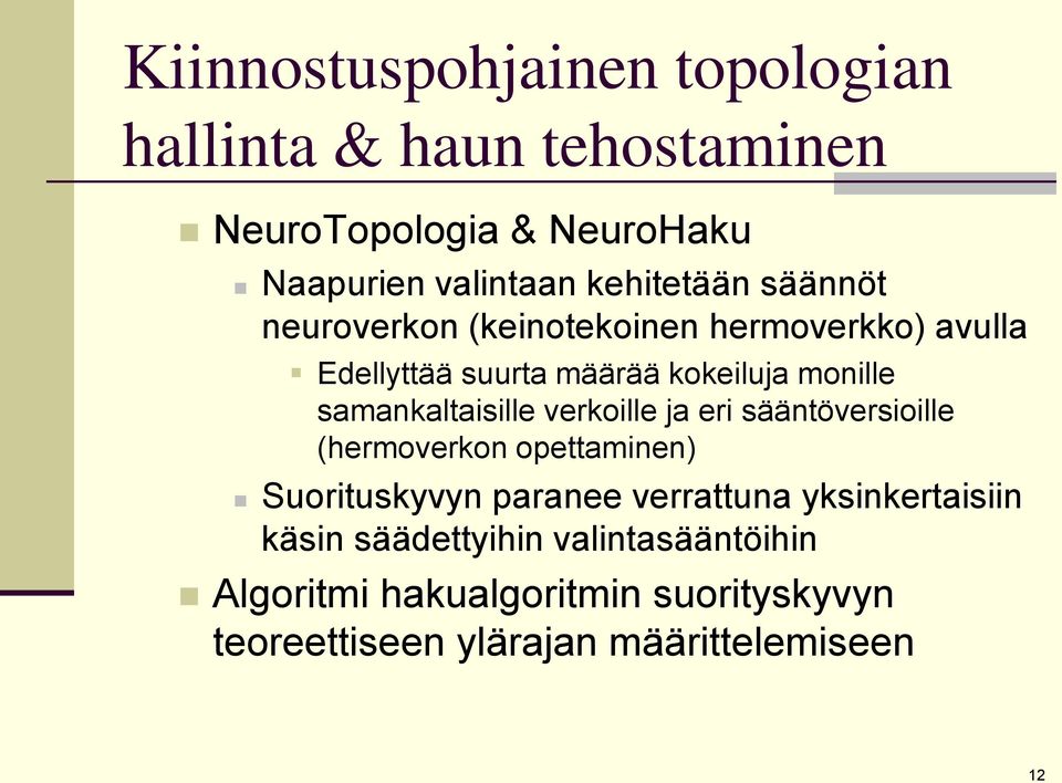 samankaltaisille verkoille ja eri sääntöversioille (hermoverkon opettaminen) Suorituskyvyn paranee verrattuna
