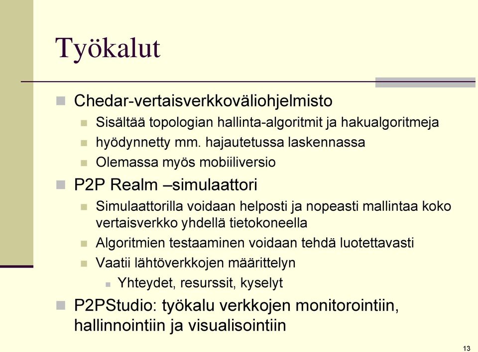 mallintaa koko vertaisverkko yhdellä tietokoneella Algoritmien testaaminen voidaan tehdä luotettavasti Vaatii