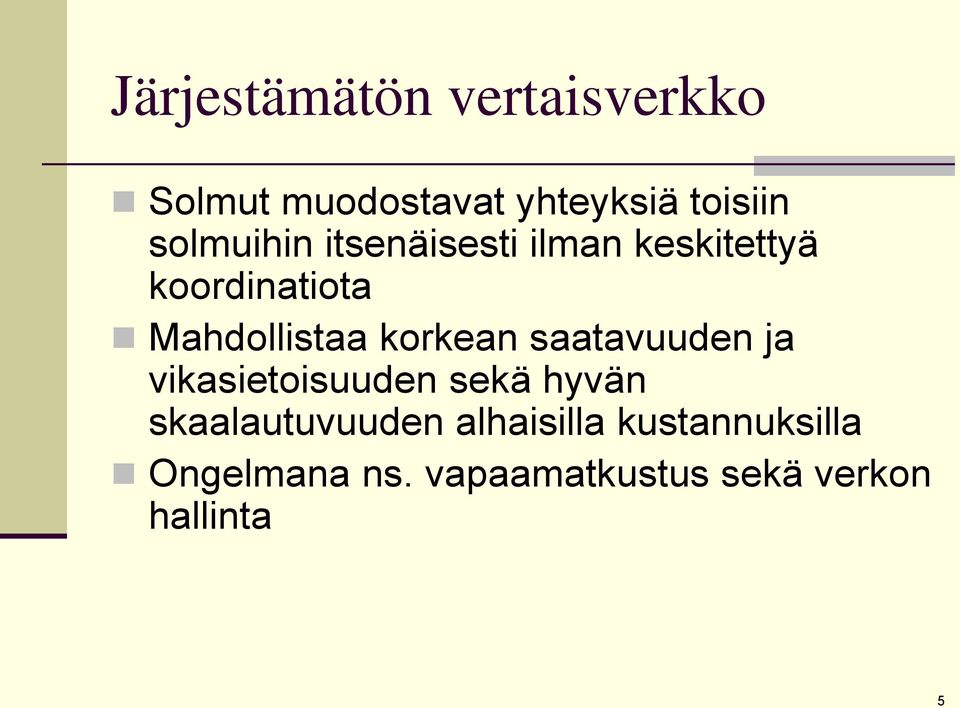 korkean saatavuuden ja vikasietoisuuden sekä hyvän skaalautuvuuden