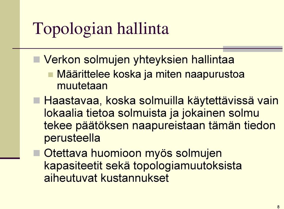 solmuista ja jokainen solmu tekee päätöksen naapureistaan tämän tiedon perusteella