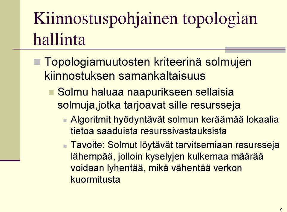 hyödyntävät solmun keräämää lokaalia tietoa saaduista resurssivastauksista Tavoite: Solmut löytävät