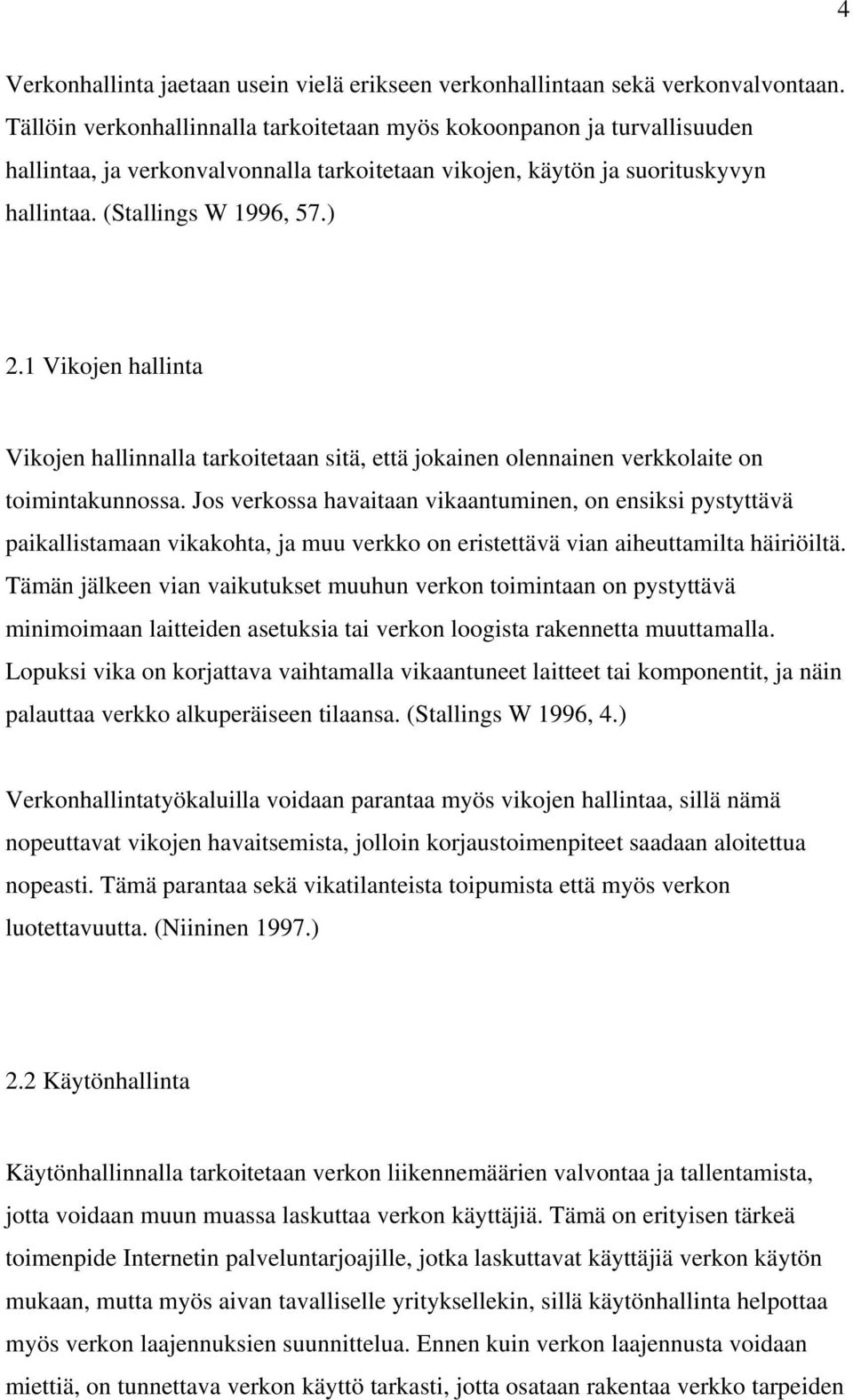 1 Vikojen hallinta Vikojen hallinnalla tarkoitetaan sitä, että jokainen olennainen verkkolaite on toimintakunnossa.