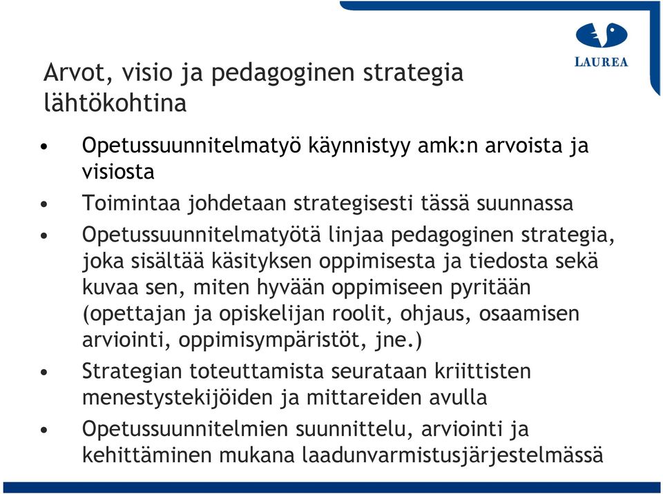 hyvään oppimiseen pyritään (opettajan ja opiskelijan roolit, ohjaus, osaamisen arviointi, oppimisympäristöt, jne.