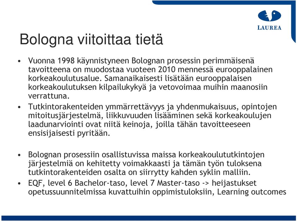 Tutkintorakenteiden ymmärrettävyys ja yhdenmukaisuus, opintojen mitoitusjärjestelmä, liikkuvuuden lisääminen sekä korkeakoulujen laadunarviointi ovat niitä keinoja, joilla tähän tavoitteeseen